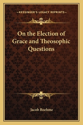 On the Election of Grace and Theosophic Questions by Boehme, Jacob