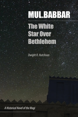 Mul.Babbar: The White Star Over Bethlehem by Hutchison, Dwight Reed