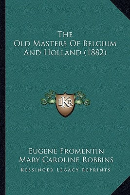 The Old Masters of Belgium and Holland (1882) by Fromentin, Eugene