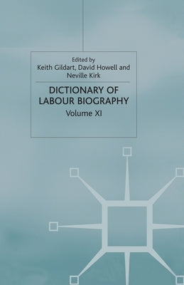 Dictionary of Labour Biography: Volume XI by Gildart, K.