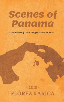 Scenes of Panama: Storytelling from Bugaba and Tonosi by Barría Alvarado, Ariel