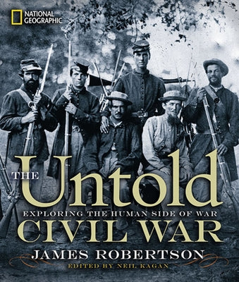 The Untold Civil War: Exploring the Human Side of War by Robertson, James