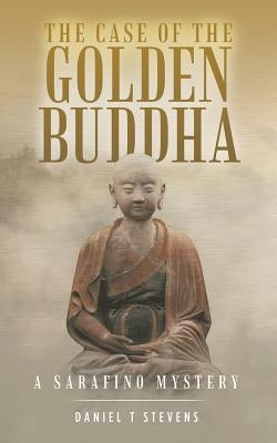 The Case of the Golden Buddha: A Sarafino Mystery by Stevens, Daniel T.
