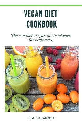 Vegan Diet Cookbook by Brown, Logan