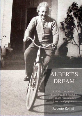 Albert's Dream: A hidden document discovered in Einstein's study room revolutionizes theoretical physics by Zompi, Roberto
