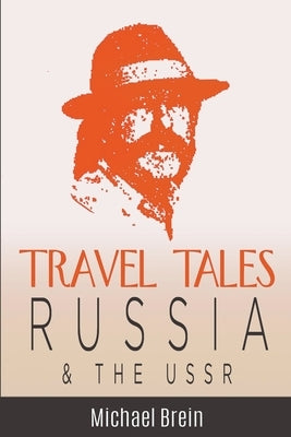 Travel Tales: Russia & The USSR by Brein, Michael