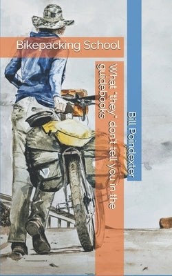 Bikepacking School: What 'they' don't tell you in the guidebooks by Hughes, Aimee