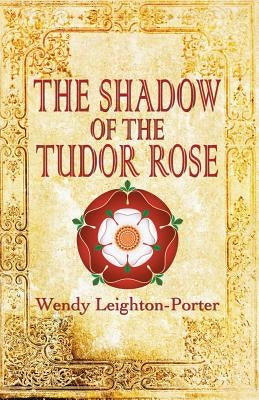 The Shadow of the Tudor Rose by Leighton-Porter, Wendy