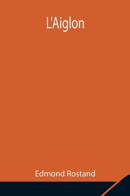 L'Aiglon by Rostand, Edmond