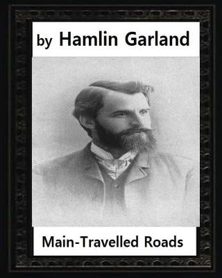 Main-travelled roads (1891), by Hamlin Garland by Garland, Hamlin