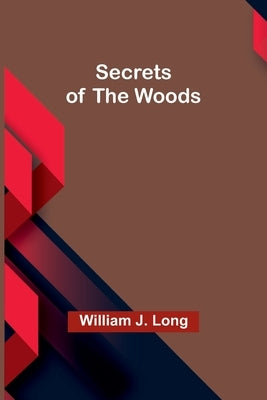 Secrets of the Woods by Long, William J.