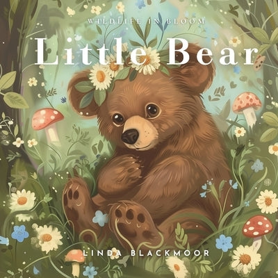 Little Bear: Educational Children's Picture Book About Bears Filled With Real Photos, Art, & Bear Facts by Blackmoor, Linda