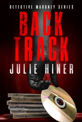 Back Track: Detective Mahoney Series by Hiner, Julie