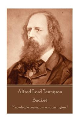 Alfred Lord Tennyson - Becket: "Knowledge comes, but wisdom lingers." by Tennyson, Alfred Lord