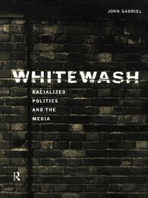 Whitewash: Racialized Politics and the Media by Gabriel, John