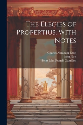 The Elegies of Propertius, With Notes by Propertius, Sextus