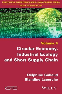 Circular Economy, Industrial Ecology and Short Supply Chain by Gallaud, Delphine