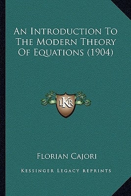 An Introduction To The Modern Theory Of Equations (1904) by Cajori, Florian