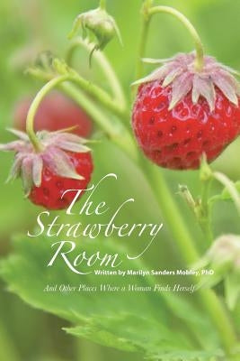 The Strawberry Room--: And Other Places Where a Woman Finds Herself by Sanders Mobley, Marilyn