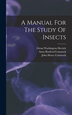 A Manual For The Study Of Insects by Comstock, John Henry