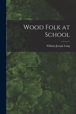 Wood Folk at School by Long, William Joseph