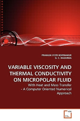 Variable Viscosity and Thermal Conductivity on Micropolar Fluid by Borthakur, Prakash Jyoti