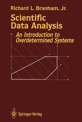 Scientific Data Analysis: An Introduction to Overdetermined Systems by Branham, Richard L. Jr.