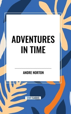 Adventures in Time by Norton, Andre