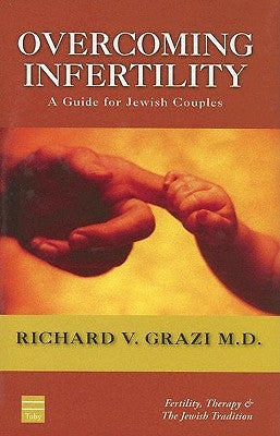 Overcoming Infertility: A Guide for Jewish Couples by Grazi, Richard V.