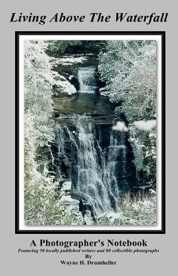 Living Above The Waterfall by Drumheller, Wayne H.