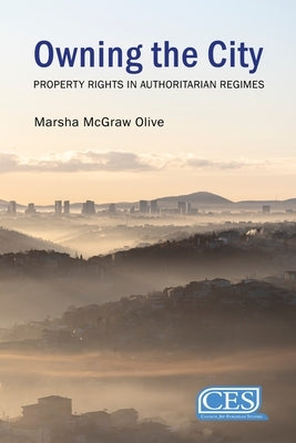 Owning the City: Property Rights in Authoritarian Regimes by Olive, Marsha McGraw