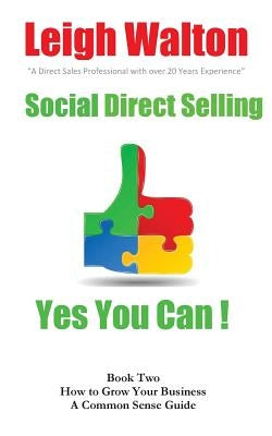 Social Direct Selling Yes You Can Book Two: How to Grow Your Business by Walton, Leigh