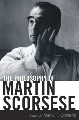 The Philosophy of Martin Scorsese by Conard, Mark T.