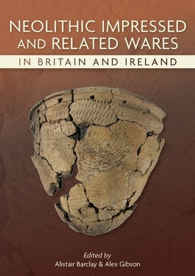Neolithic Impressed and Related Wares in Britain and Ireland by Barclay, Alistair