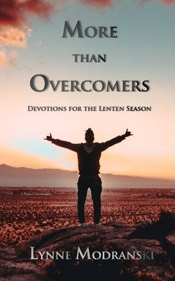 More than Overcomers: Devotions for the Lenten Season by Modranski, Lynne