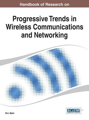 Handbook of Research on Progressive Trends in Wireless Communications and Networking by Matin, M. A.