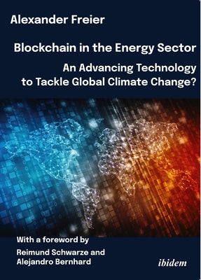 Blockchain in the Energy Sector: An Advancing Technology to Tackle Global Climate Change? by Freier, Alexander