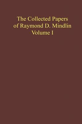 The Collected Papers of Raymond D. Mindlin Volume I: The Late James Kip Finch Professor Emeritus of Applied Science, Columbia University by Mindlin, Raymond D.