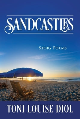 Sandcastles: Story Poems by Diol, Toni Louise