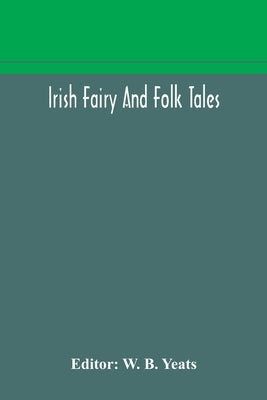 Irish fairy and folk tales by B. Yeats, W.