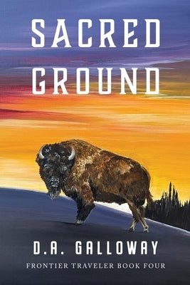 Sacred Ground: The Vanishing Frontier by Galloway, D. a.