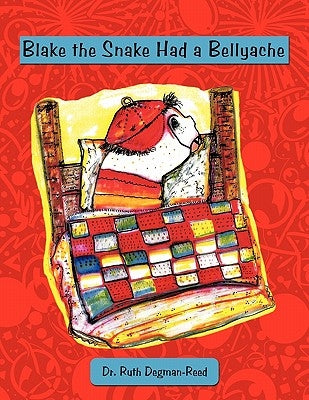 Blake the Snake Had a Bellyache by Degman-Reed, Ruth