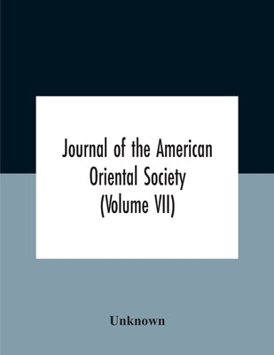 Journal Of The American Oriental Society (Volume Vii) by Unknown