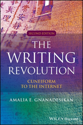 The Writing Revolution: Cuneiform to the Internet by Gnanadesikan, Amalia E.