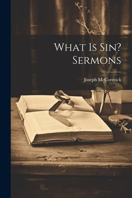 What Is Sin? Sermons by McCormick, Joseph