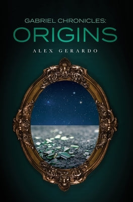 Gabriel Chronicles: Origins by Gerardo, Alex