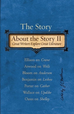 The Story about the Story II: Great Writers Explore Great Literature by Hallman, J. C.