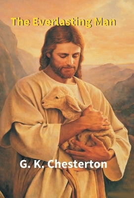 The Everlasting Man by Chesterton, Gk