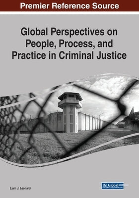 Global Perspectives on People, Process, and Practice in Criminal Justice by Leonard, Liam J.