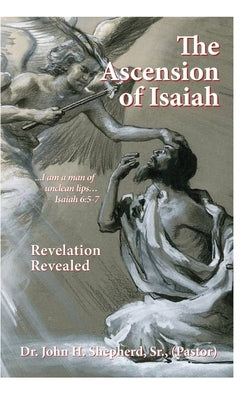 The Ascension of Isaiah: I am a man of unclean lips... Isaiah 6:5-7 by Shepherd, (pastor), Sr.